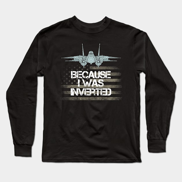 Because I Was Inverted Shirt Navy F-14 Fighter Jet Long Sleeve T-Shirt by danieldamssm